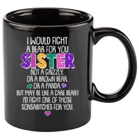 Funny I Would Fight A Bear For You Sister 11oz C Handle Ceramic Mug