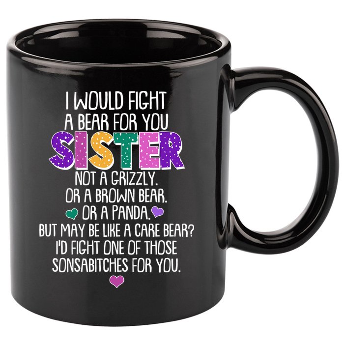 Funny I Would Fight A Bear For You Sister 11oz C Handle Ceramic Mug