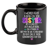 Funny I Would Fight A Bear For You Sister 11oz C Handle Ceramic Mug