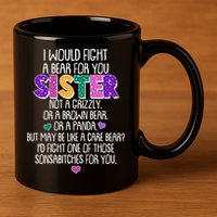 Funny I Would Fight A Bear For You Sister 11oz C Handle Ceramic Mug