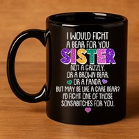 Funny I Would Fight A Bear For You Sister 11oz C Handle Ceramic Mug