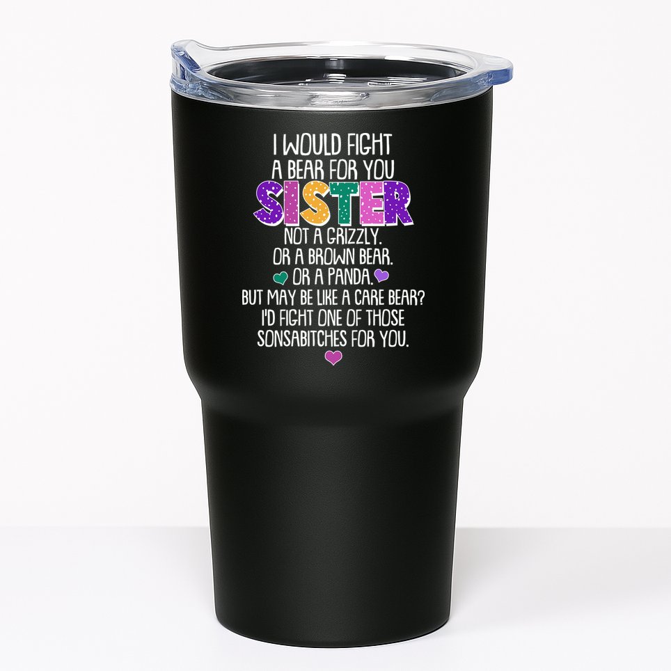 Funny I Would Fight A Bear For You Sister Tumbler