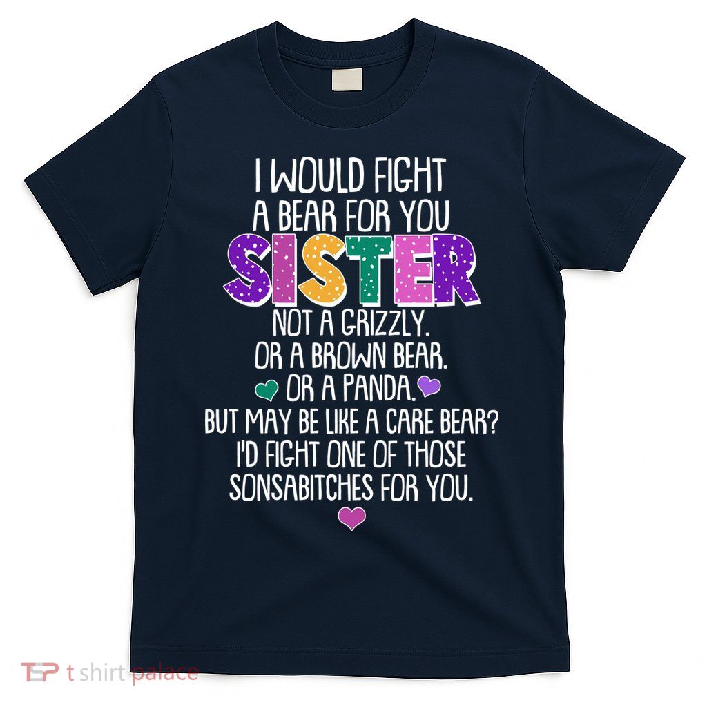 Funny I Would Fight A Bear For You Sister T-Shirt