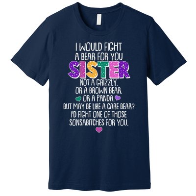 Funny I Would Fight A Bear For You Sister Premium T-Shirt