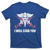 Funny I Will Stab You Rn Nurse Medical Nursing Student Humor Gift T-Shirt