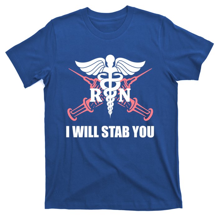 Funny I Will Stab You Rn Nurse Medical Nursing Student Humor Gift T-Shirt