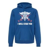 Funny I Will Stab You Rn Nurse Medical Nursing Student Humor Gift Premium Hoodie