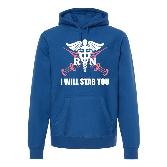 Funny I Will Stab You Rn Nurse Medical Nursing Student Humor Gift Premium Hoodie