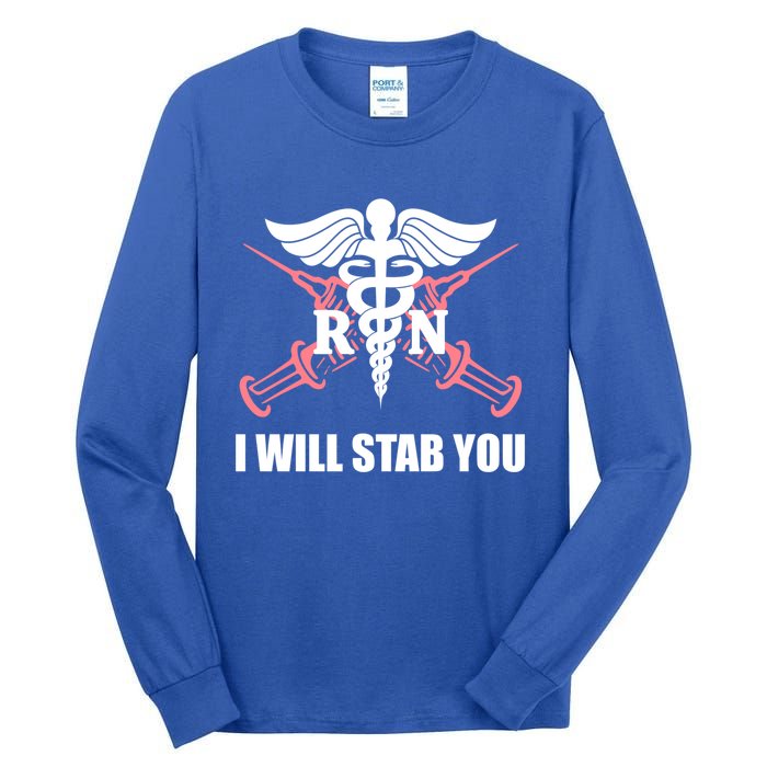 Funny I Will Stab You Rn Nurse Medical Nursing Student Humor Gift Tall Long Sleeve T-Shirt