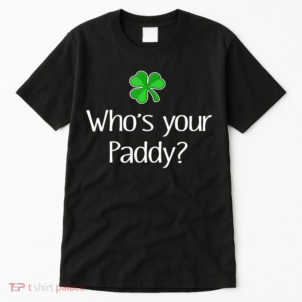 Funny Irish Whose Your Paddy St Patricks Gift Tall T-Shirt