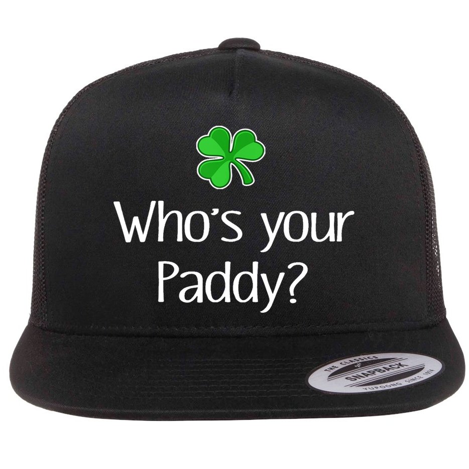 Funny Irish Whose Your Paddy St Patricks Gift Flat Bill Trucker Hat