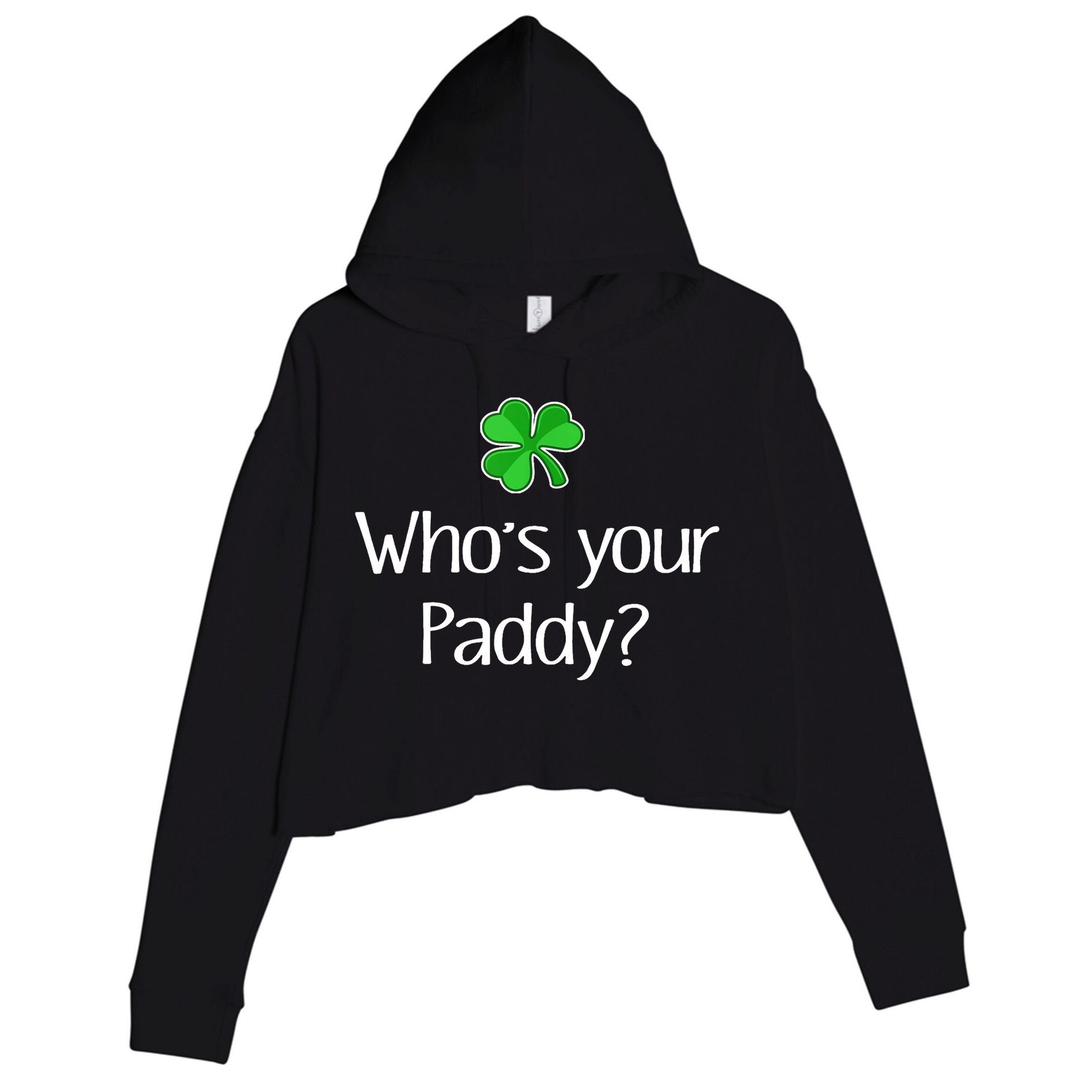 Funny Irish Whose Your Paddy St Patricks Gift Crop Fleece Hoodie