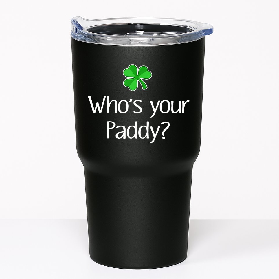 Funny Irish Whose Your Paddy St Patricks Gift Tumbler