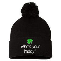 Funny Irish Whose Your Paddy St Patricks Gift Pom Pom 12in Knit Beanie