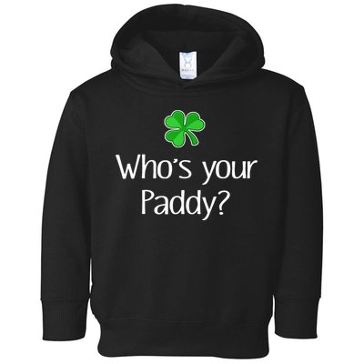 Funny Irish Whose Your Paddy St Patricks Gift Toddler Hoodie