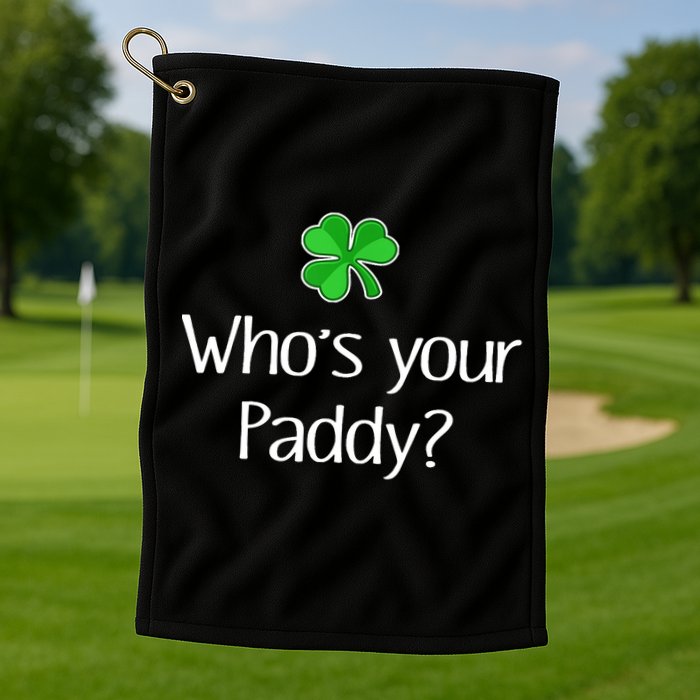 Funny Irish Whose Your Paddy St Patricks Gift Golf Towel