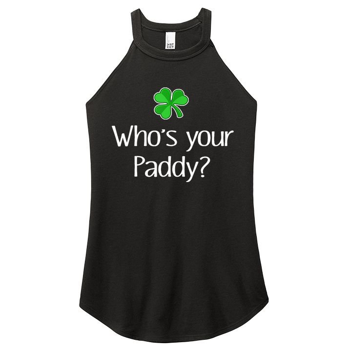 Funny Irish Whose Your Paddy St Patricks Gift Women's Perfect Tri Rocker Tank