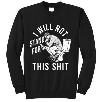 Funny I Will Not Stand For This Shit Sweatshirt