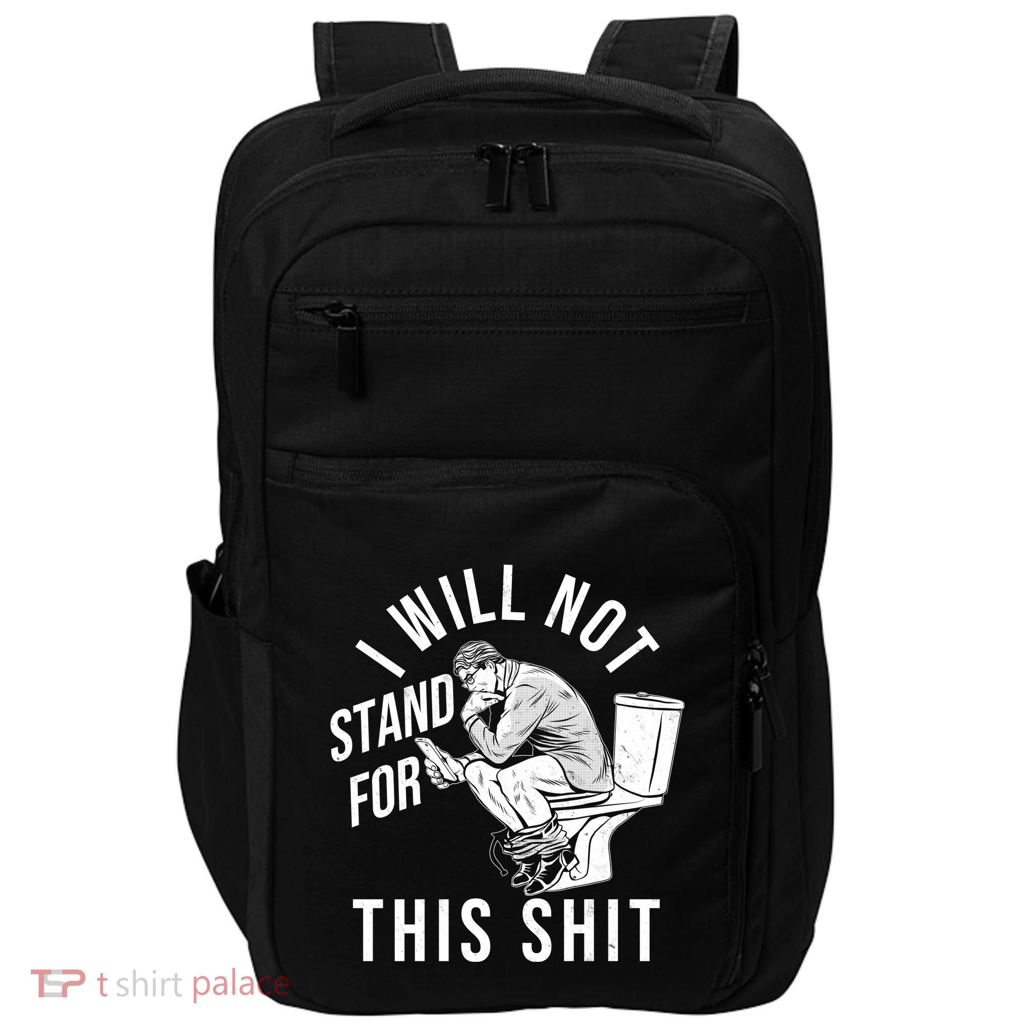 Funny I Will Not Stand For This Shit Impact Tech Backpack