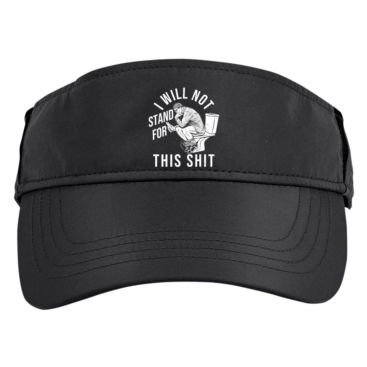 Funny I Will Not Stand For This Shit Adult Drive Performance Visor