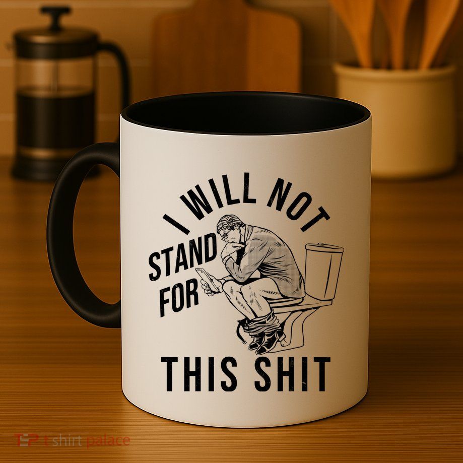 Funny I Will Not Stand For This Shit Mug