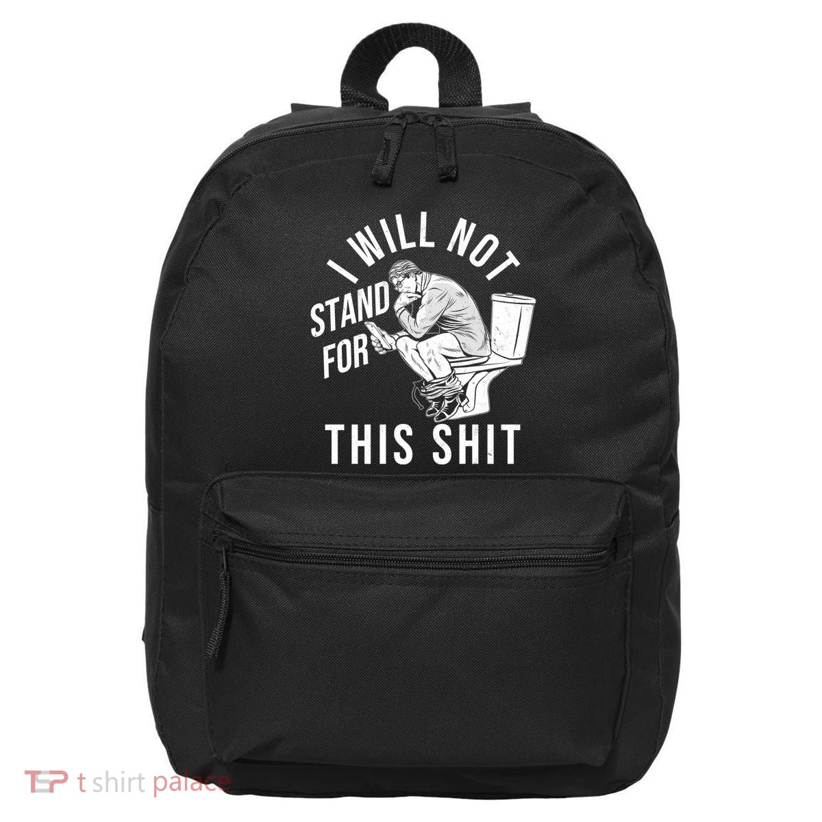 Funny I Will Not Stand For This Shit 16 in Basic Backpack