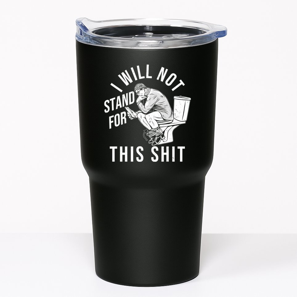 Funny I Will Not Stand For This Shit Tumbler