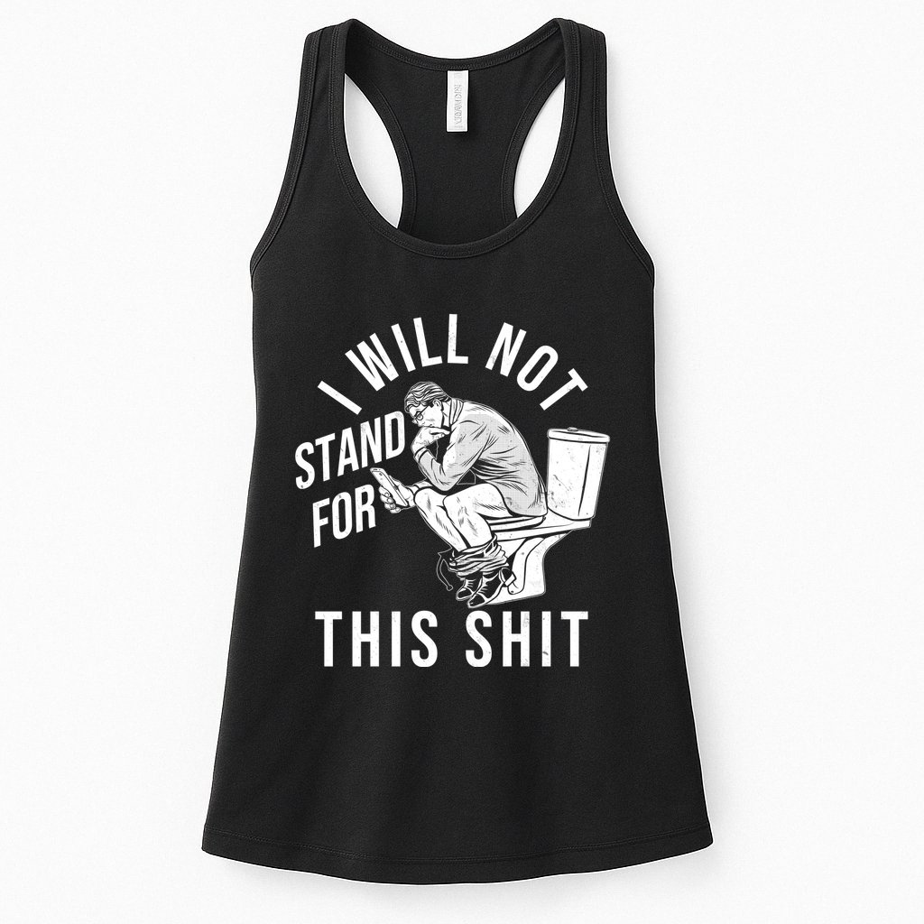 Funny I Will Not Stand For This Shit Womens Tank Top