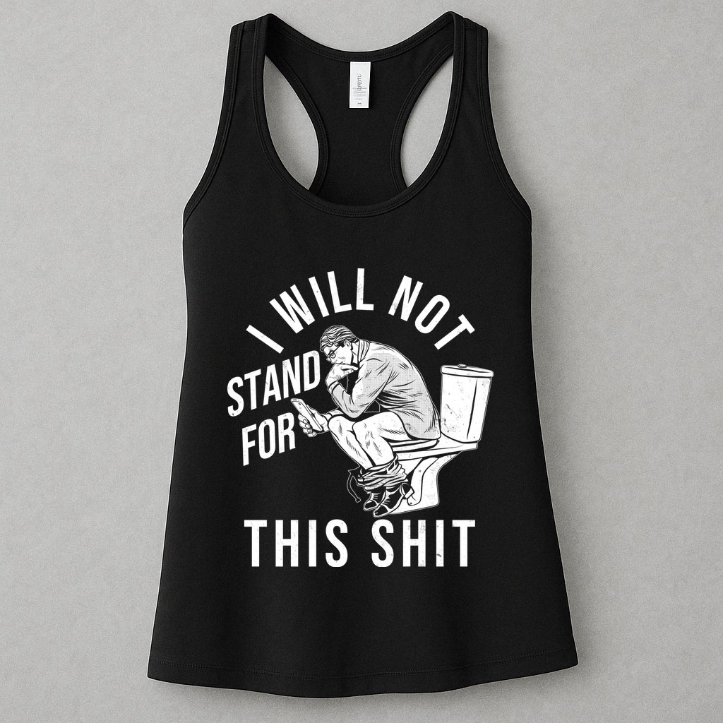 Funny I Will Not Stand For This Shit Womens Tank Top