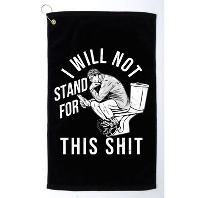 Funny I Will Not Stand For This Shit Golf Towel