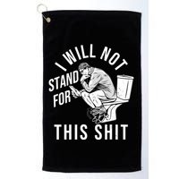 Funny I Will Not Stand For This Shit Golf Towel