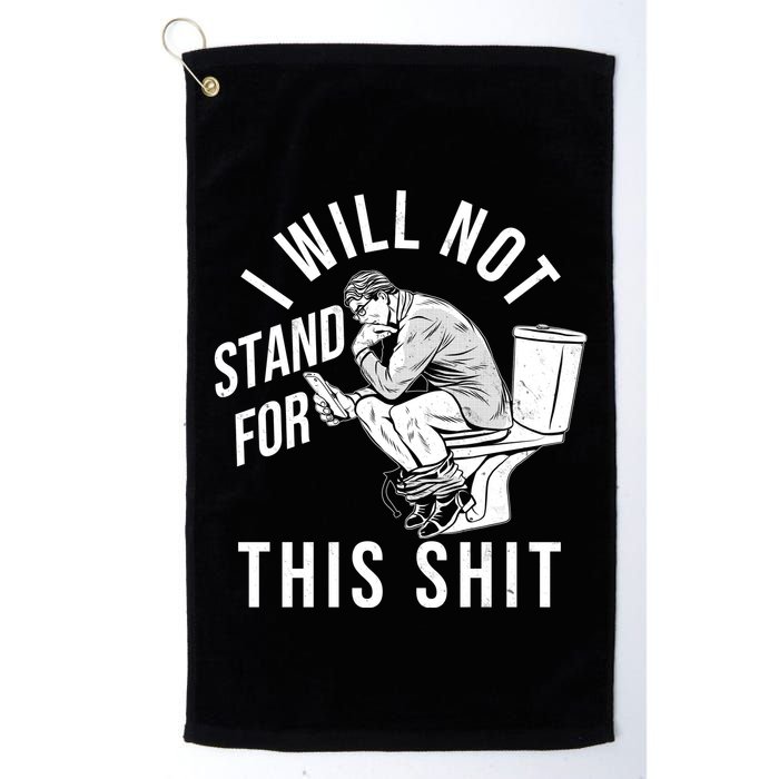 Funny I Will Not Stand For This Shit Golf Towel