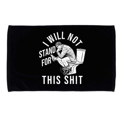 Funny I Will Not Stand For This Shit Microfiber Hand Towel