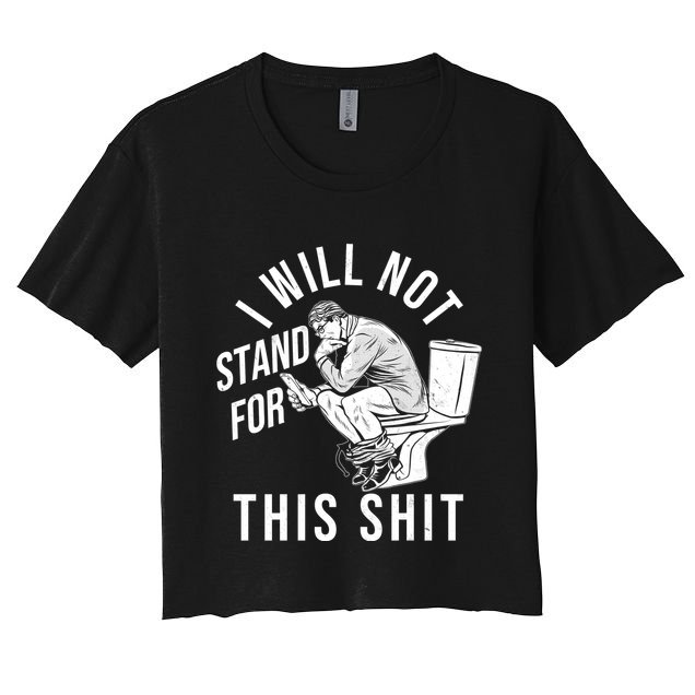 Funny I Will Not Stand For This Shit Crop Top