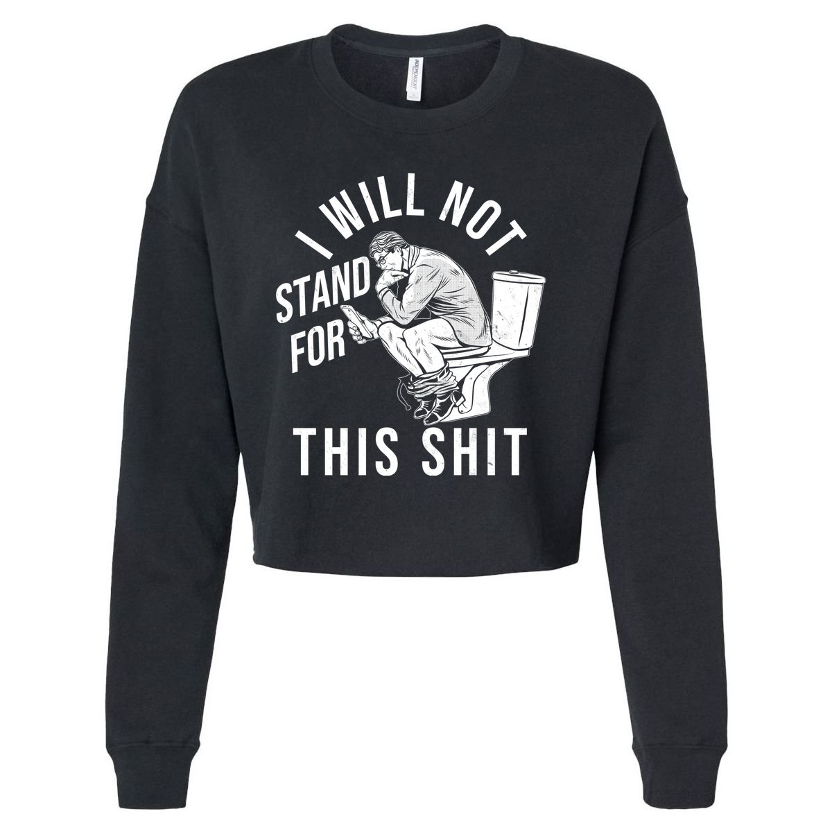 Funny I Will Not Stand For This Shit Cropped Pullover Crew