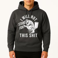 Funny I Will Not Stand For This Shit Hoodie