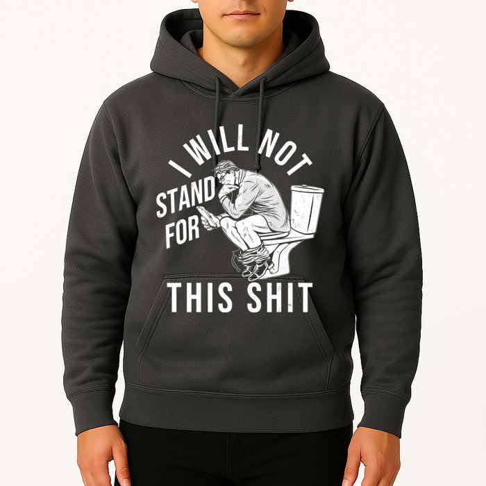 Funny I Will Not Stand For This Shit Hoodie