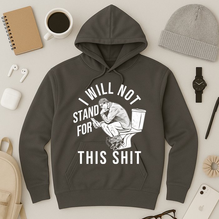 Funny I Will Not Stand For This Shit Hoodie