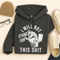 Funny I Will Not Stand For This Shit Hoodie