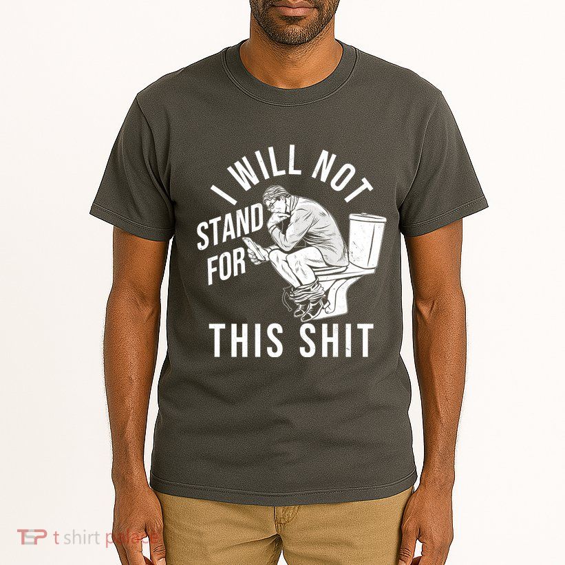 Funny I Will Not Stand For This Shit Tall T-Shirt