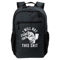 Funny I Will Not Stand For This Shit Daily Commute Backpack