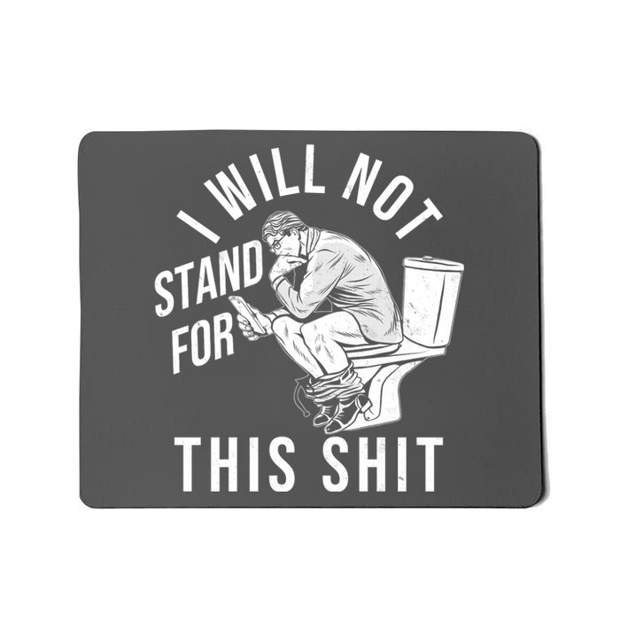 Funny I Will Not Stand For This Shit Mousepad