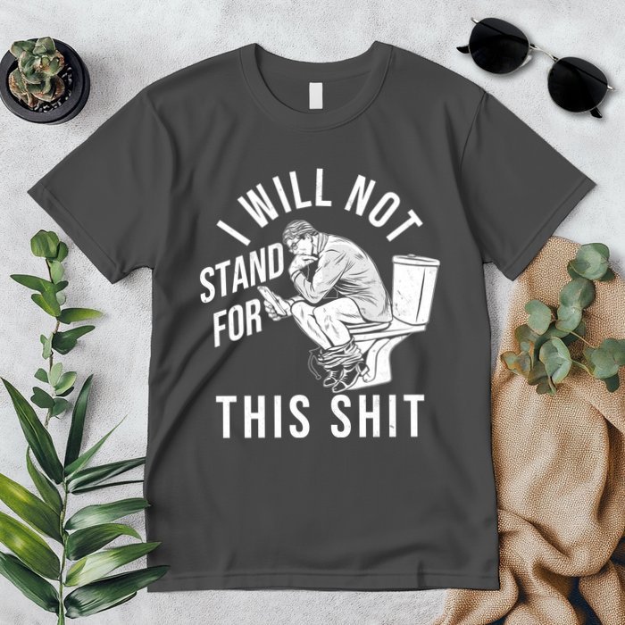 Funny I Will Not Stand For This Shit Premium T-Shirt