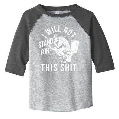 Funny I Will Not Stand For This Shit Toddler Fine Jersey T-Shirt