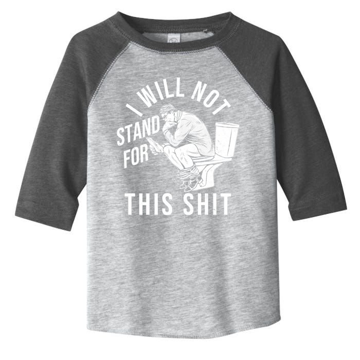 Funny I Will Not Stand For This Shit Toddler Fine Jersey T-Shirt