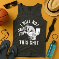 Funny I Will Not Stand For This Shit Tank Top