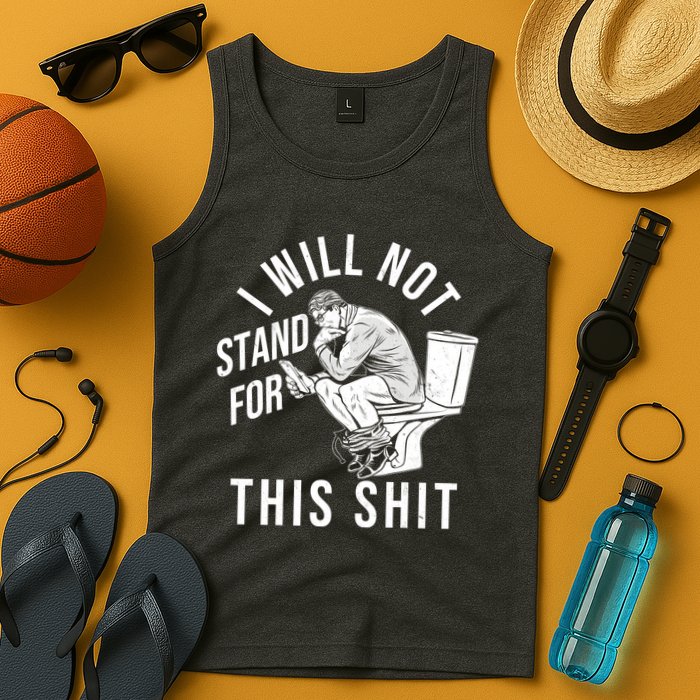 Funny I Will Not Stand For This Shit Tank Top