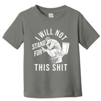 Funny I Will Not Stand For This Shit Toddler T-Shirt