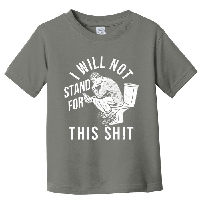 Funny I Will Not Stand For This Shit Toddler T-Shirt