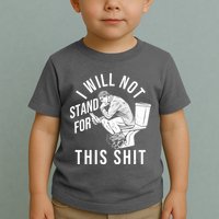 Funny I Will Not Stand For This Shit Toddler T-Shirt